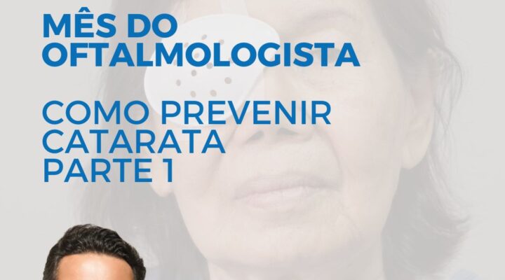 Mês do Oftalmologista – Como prevenir catarata? – Parte 1